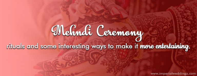 Mehndi Ceremony Rituals and Some Interesting Ways to make it More Entertaining